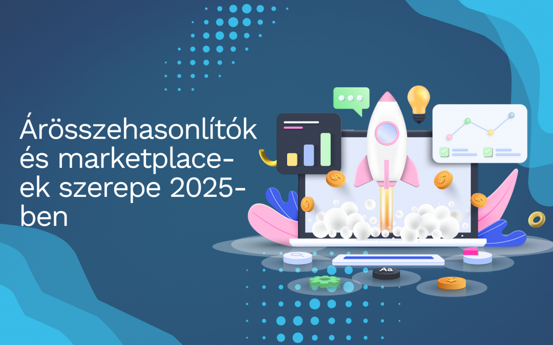 Az online értékesítés jövője: árösszehasonlítók és marketplace-ek szerepe 2025-ben